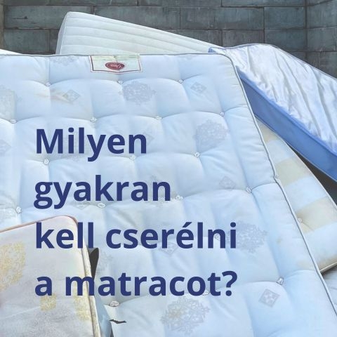 Milyen gyakran kell cserélni a matracot?