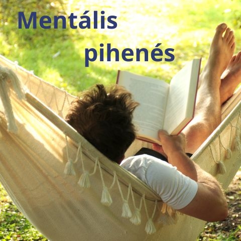 Mentális pihenés: Hogyan kapcsolj ki az elméd feltöltődéséért?