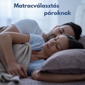 Matracválasztás pároknak: Hogyan találjátok meg a tökéletes matracot?